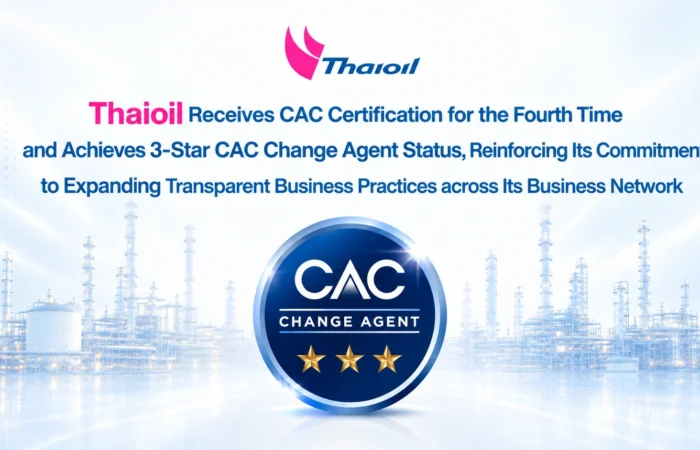 Thaioil Receives CAC Certification for the Fourth Time and Achieves 3-Star CAC Change Agent Status, Reinforcing Its Commitment to Expanding Transparent Business Practices across Its Business Network
